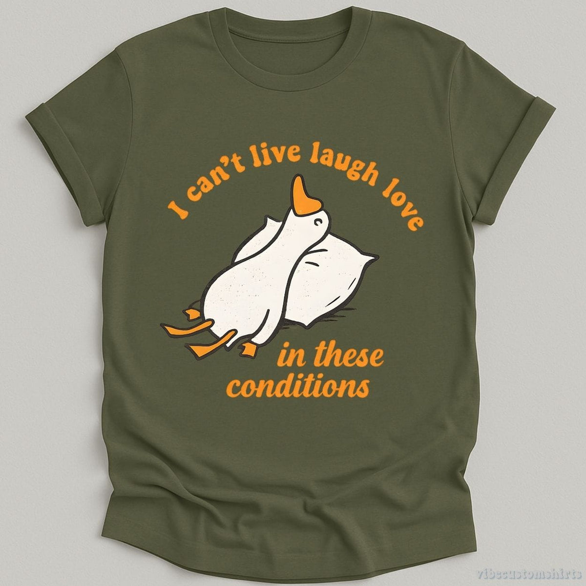 I Can't Live Laugh Love In These Conditions Exhausted Goose T-shirt graphic design — view 6