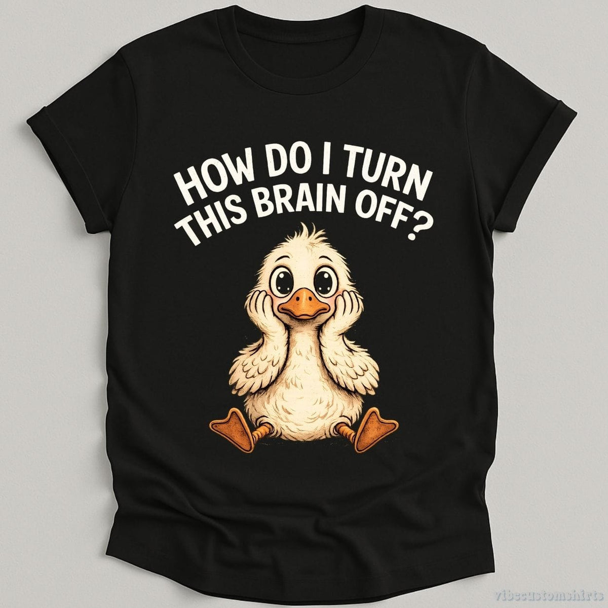 How Do I Turn This Brain Off Sarcastic Duck T-shirt graphic design — view 1