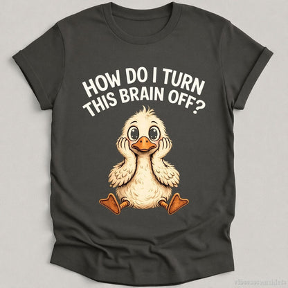 How Do I Turn This Brain Off Sarcastic Duck T-shirt graphic design — view 2