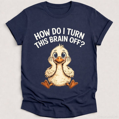 How Do I Turn This Brain Off Sarcastic Duck T-shirt graphic design — view 4
