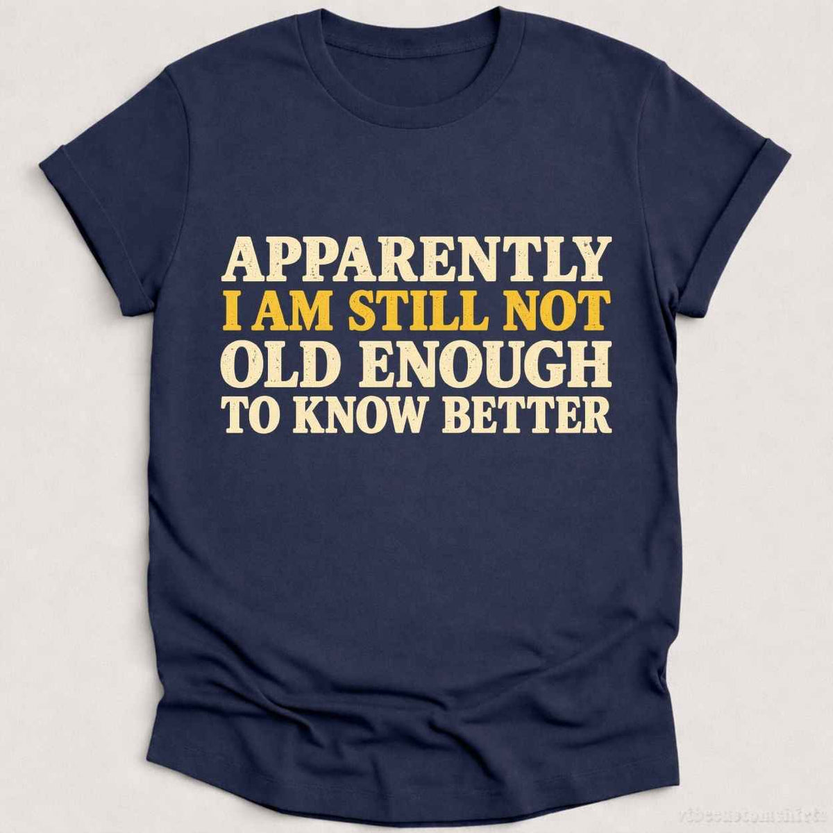 I Am Still Not Old Enough To Know Better Sarcastic T-shirt graphic design — view 4