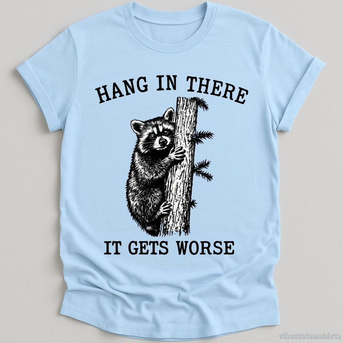 Hang in There It Gets Worse Raccoon T-shirt graphic design — view 4