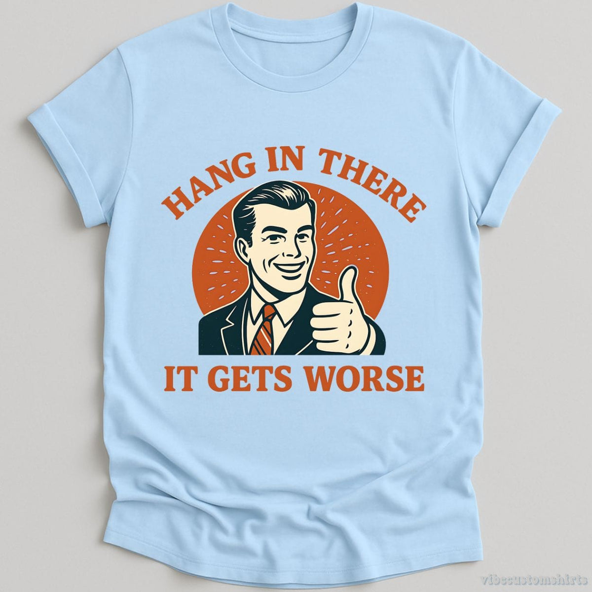 Hang In There It Gets Worse T-shirt graphic design — view 3