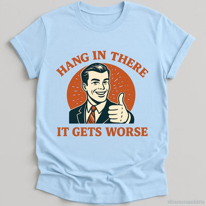 Hang In There It Gets Worse T-shirt graphic design — view 3