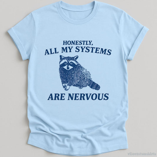 Honestly All My Systems Are Nervous Raccoon T-shirt graphic design — view 1