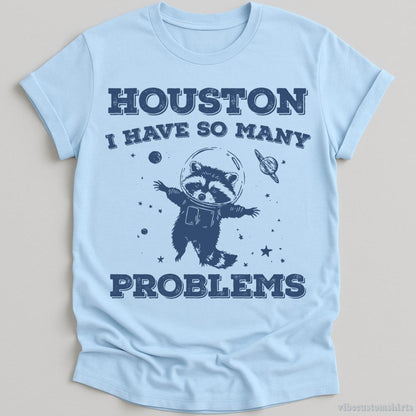 Houston I Have So Many Problems Raccoon T-shirt graphic design — view 1