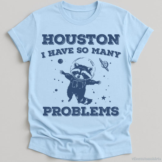 Houston I Have So Many Problems Raccoon T-shirt graphic design — view 1