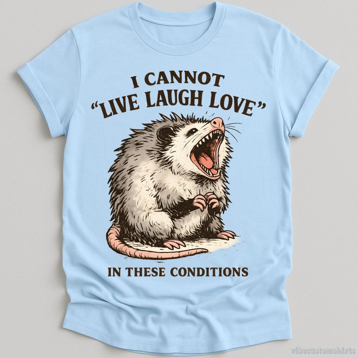 I Cannot Live Laugh Love Under These Conditions Possum T-shirt graphic design — view 4