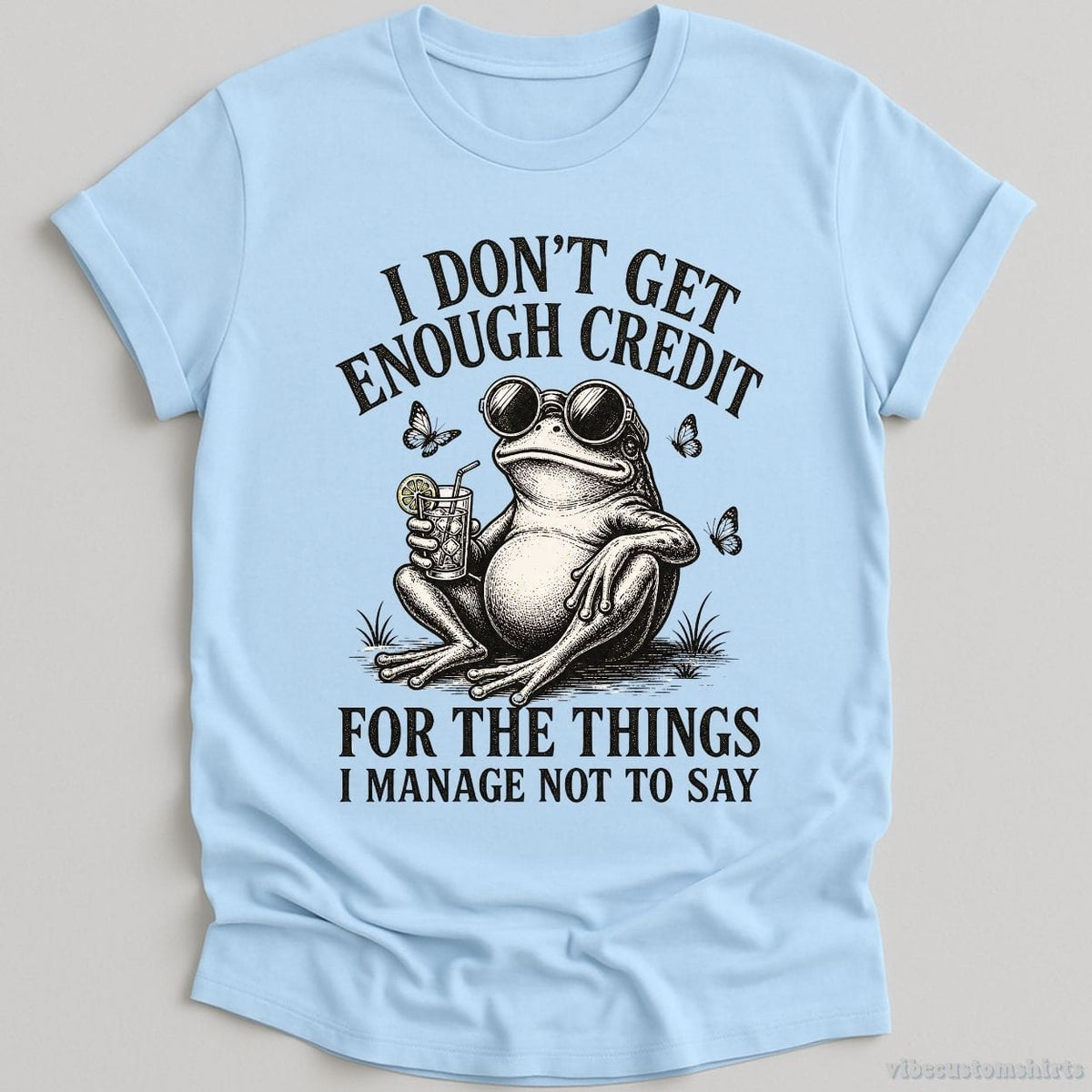 I Don't Get Enough Credit For The Things I Manage Not To Say T-shirt graphic design — view 4