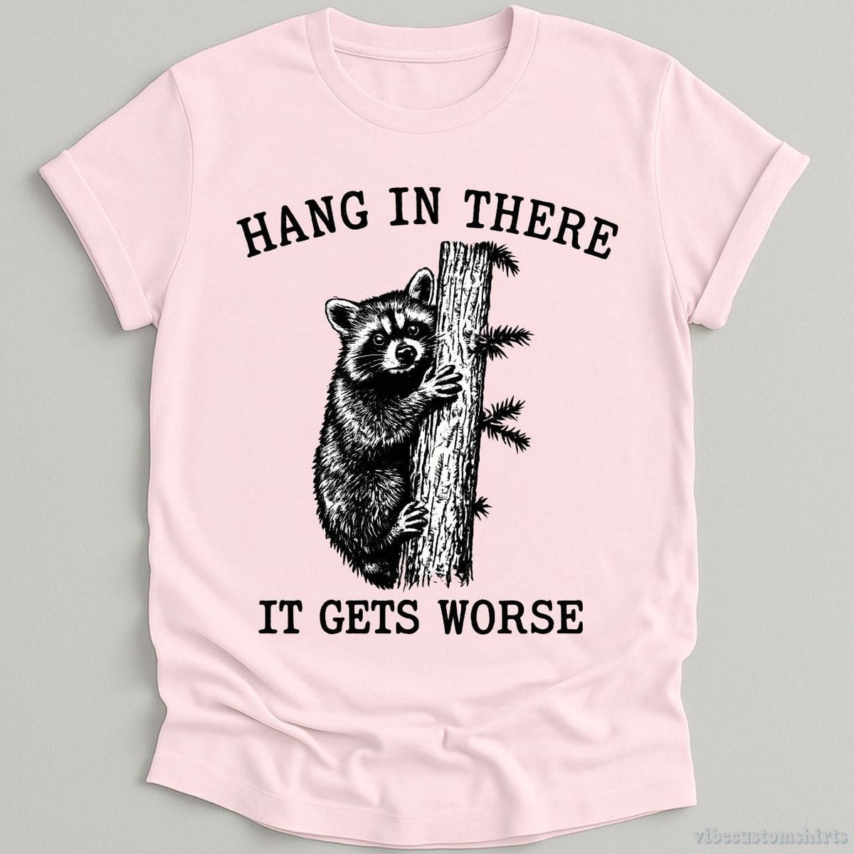 Hang in There It Gets Worse Raccoon T-shirt graphic design — view 5