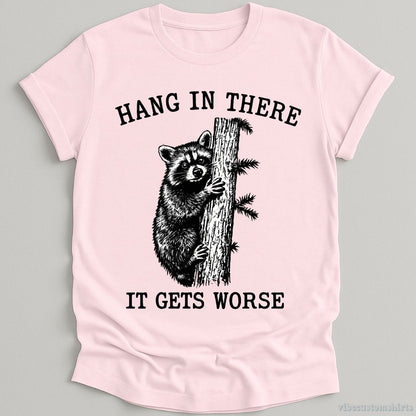 Hang in There It Gets Worse Raccoon T-shirt graphic design — view 5