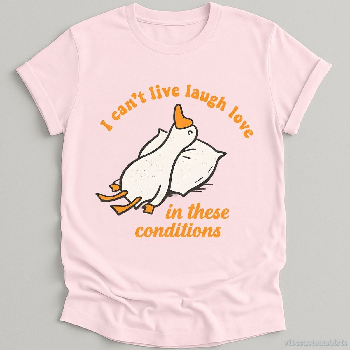 I Can't Live Laugh Love In These Conditions Exhausted Goose T-shirt graphic design — view 2
