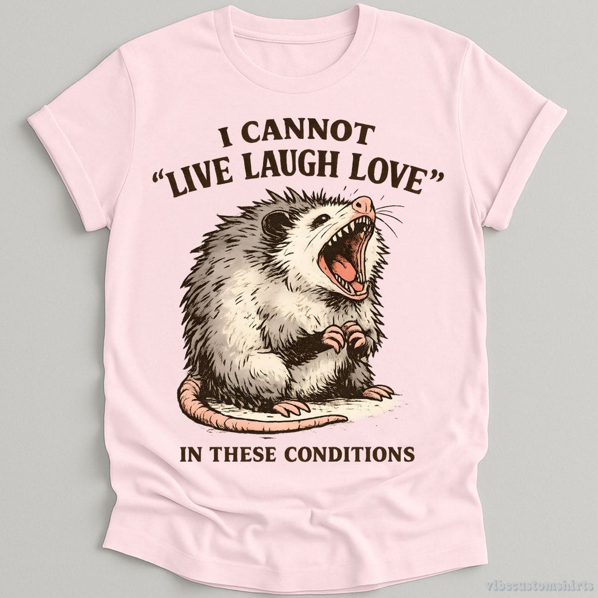 I Cannot Live Laugh Love Under These Conditions Possum T-shirt graphic design — view 5
