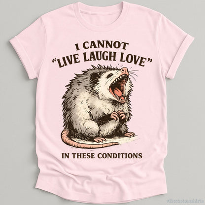 I Cannot Live Laugh Love Under These Conditions Possum T-shirt graphic design — view 5