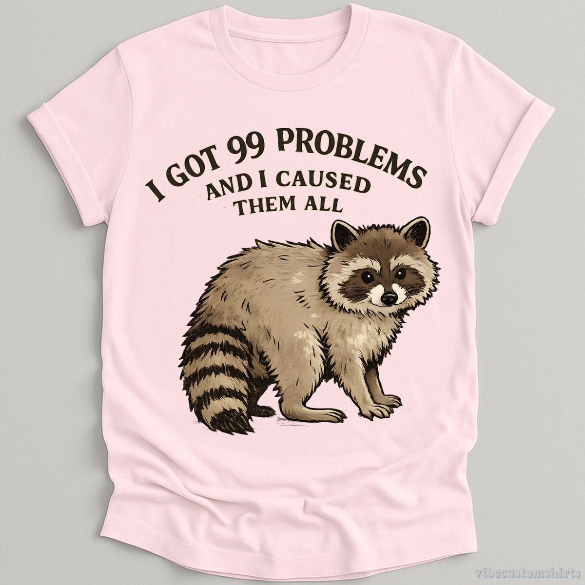 I Got 99 Problems And I Caused Them All T-shirt graphic design — view 5