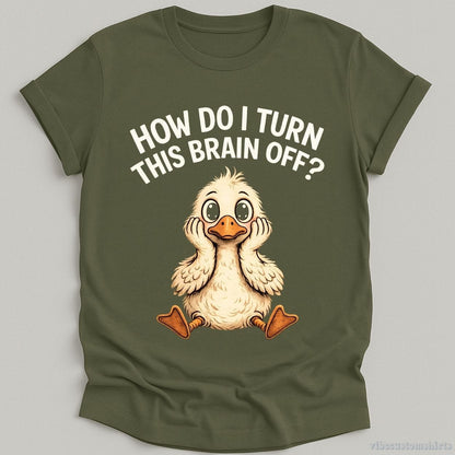 How Do I Turn This Brain Off Sarcastic Duck T-shirt graphic design — view 5