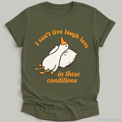 I Can't Live Laugh Love In These Conditions Exhausted Goose T-shirt graphic design — view 6