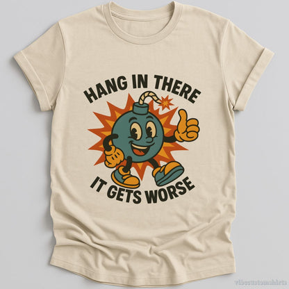 Hang In There It Gets Worse Sarcastic T-shirt graphic design — view 2