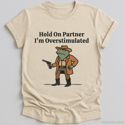 Hold On Partner I’m Overstimulated Funny Cowboy Frog T-shirt graphic design — view 1