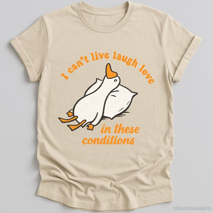 I Can't Live Laugh Love In These Conditions Exhausted Goose T-shirt graphic design — view 3