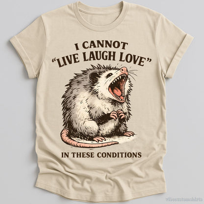 I Cannot Live Laugh Love Under These Conditions Possum T-shirt graphic design — view 1