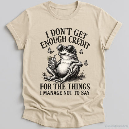 I Don't Get Enough Credit For The Things I Manage Not To Say T-shirt graphic design — view 1