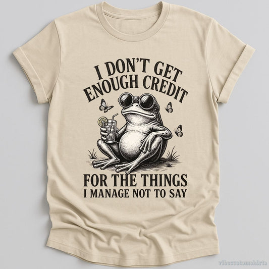 I Don't Get Enough Credit For The Things I Manage Not To Say T-shirt graphic design — view 1