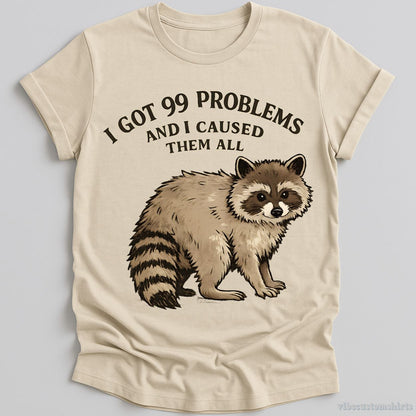 I Got 99 Problems And I Caused Them All T-shirt graphic design — view 1