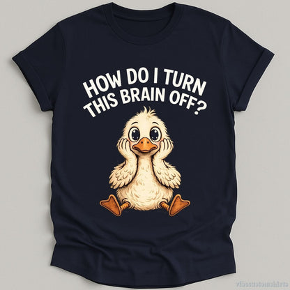 How Do I Turn This Brain Off Sarcastic Duck T-shirt graphic design — view 3