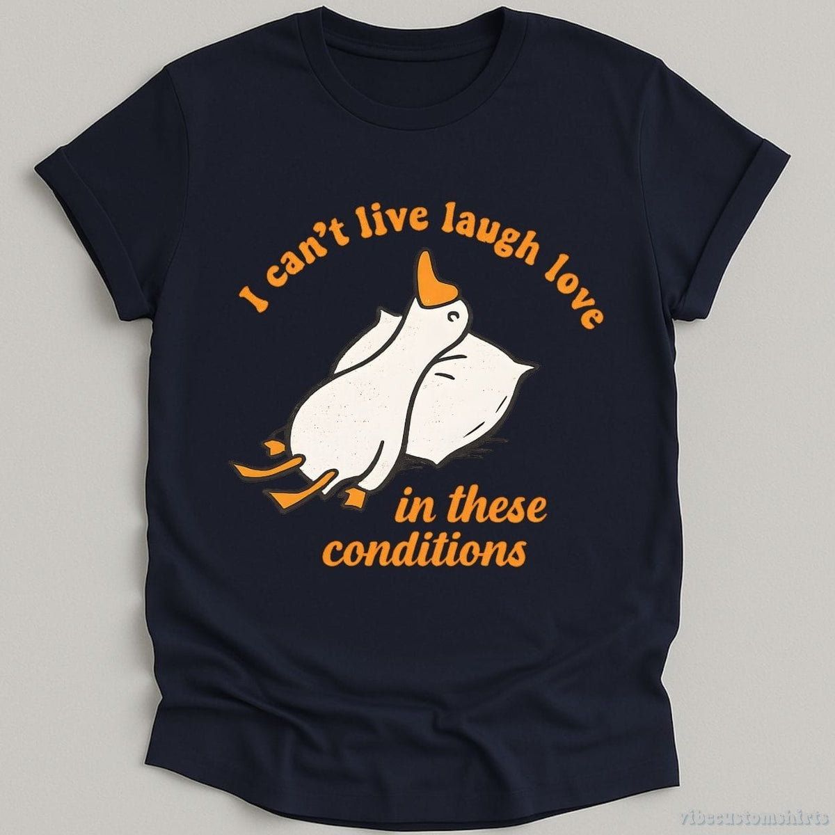 I Can't Live Laugh Love In These Conditions Exhausted Goose T-shirt graphic design — view 5