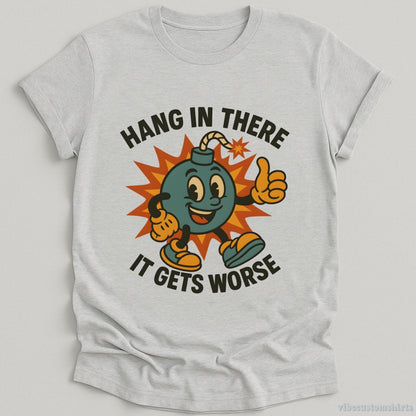 Hang In There It Gets Worse Sarcastic T-shirt graphic design — view 3