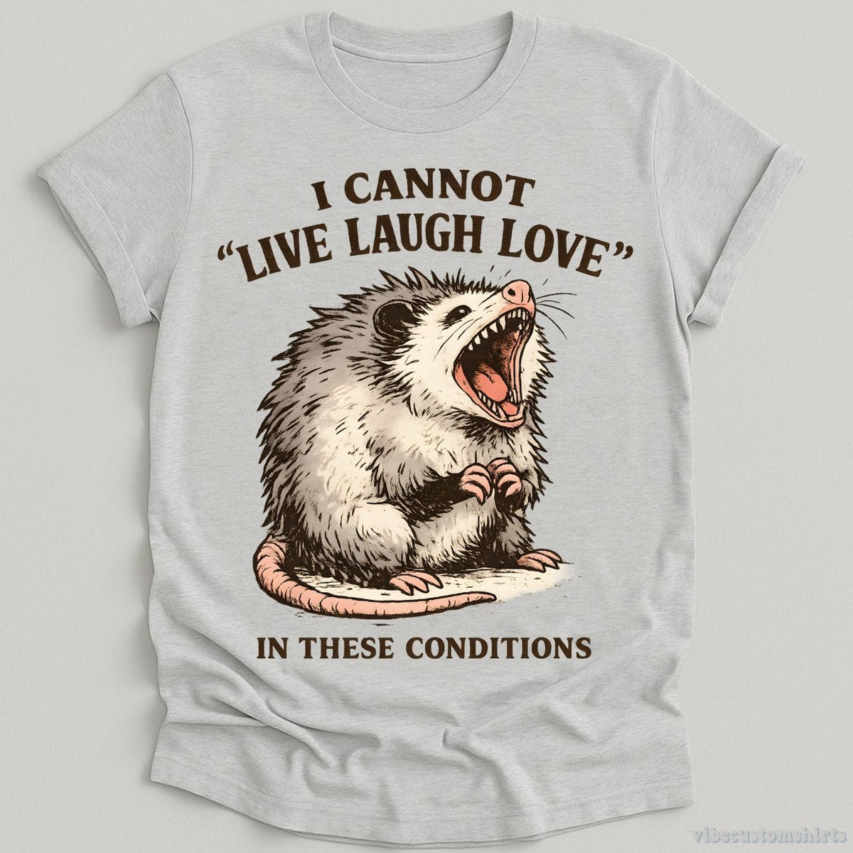 I Cannot Live Laugh Love Under These Conditions Possum T-shirt graphic design — view 3