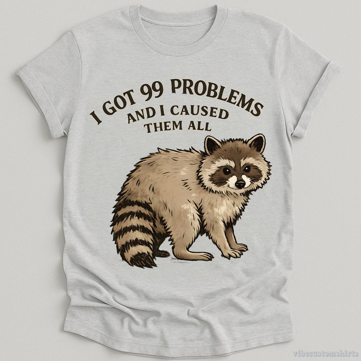 I Got 99 Problems And I Caused Them All T-shirt graphic design — view 3
