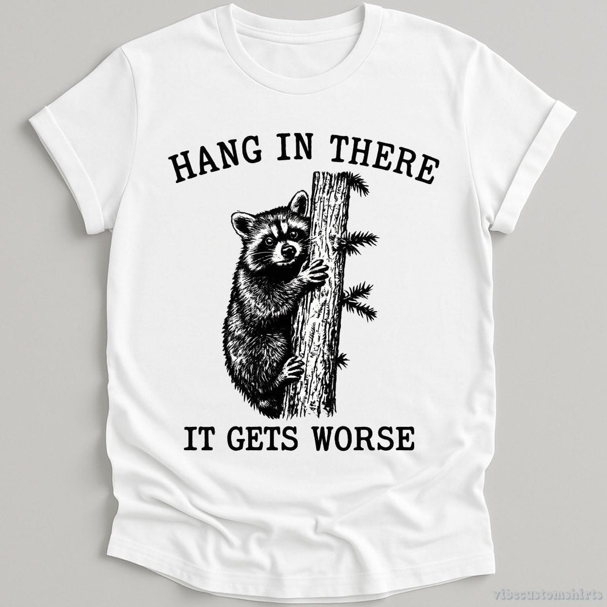 Hang in There It Gets Worse Raccoon T-shirt graphic design — view 2