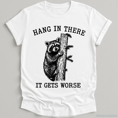 Hang in There It Gets Worse Raccoon T-shirt graphic design — view 2