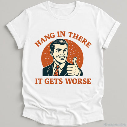 Hang In There It Gets Worse T-shirt graphic design — view 2