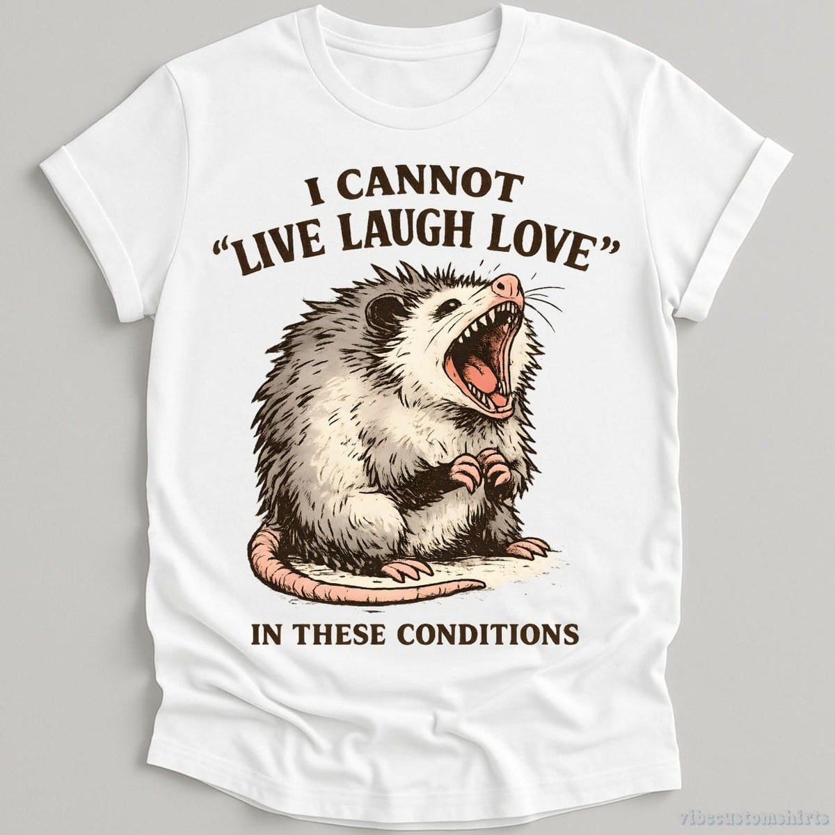 I Cannot Live Laugh Love Under These Conditions Possum T-shirt graphic design — view 2