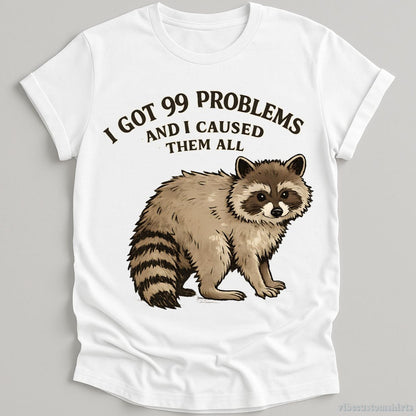 I Got 99 Problems And I Caused Them All T-shirt graphic design — view 2
